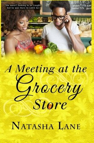 A Meeting at the Grocery Store by Natasha D. Lane