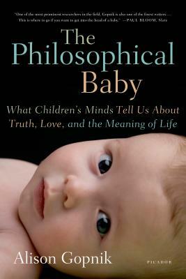 The Philosophical Baby: What Children's Minds Tell Us about Truth, Love, and the Meaning of Life by Alison Gopnik