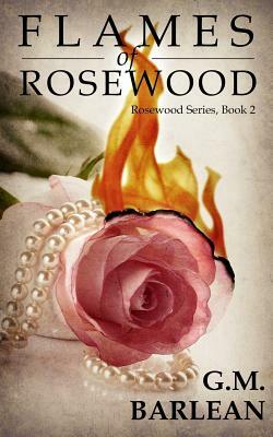 Flames of Rosewood by G. M. Barlean