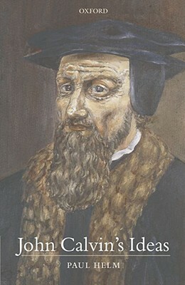 John Calvin's Ideas by Paul Helm