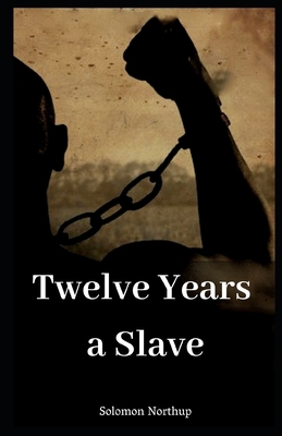 Twelve Years a Slave (illustrated) by Solomon Northup