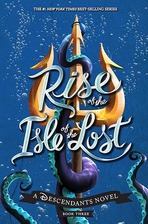 Rise of the Isle of the Lost: A Descendants Novel by Melissa de la Cruz