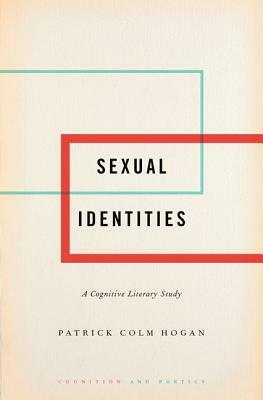 Sexual Identities: A Cognitive Literary Study by Patrick Colm Hogan