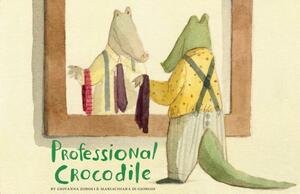 Professional Crocodile: (wordless Kids Books, Alligator Children's Books, Early Elemetary Story Books ) by Giovanna Zoboli