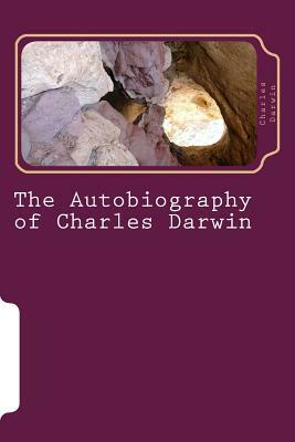 The Autobiography of Charles Darwin by Charles Darwin