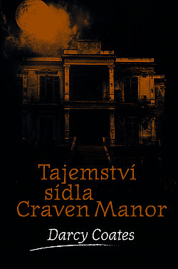 Tajemství sídla Craven Manor by Darcy Coates, Alexandr Neuman, Sabina Chalupová