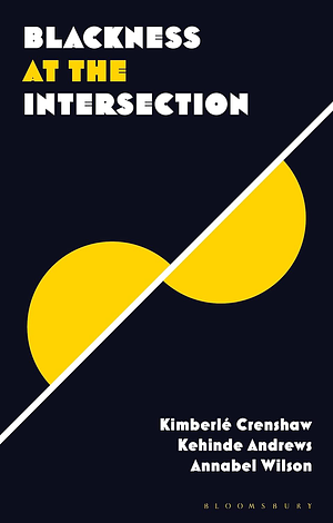Blackness at the Intersection by Kehinde Andrews, Annabel Wilson, Kimberlé Crenshaw