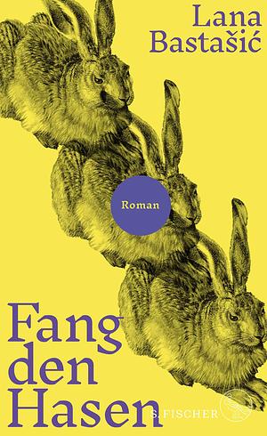 Fang den Hasen: Roman by Lana Bastašić, Lana Bastašić