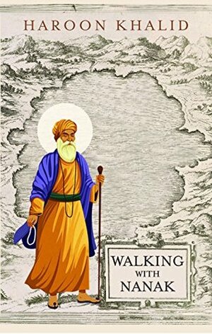 Walking with Nanak by Haroon Khalid