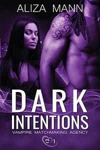 Dark Intentions: Vampire Matchmaking Agency Book 1 by Aliza Mann