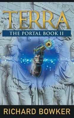TERRA (The Portal Series, Book 2): An Alternative History Adventure by Richard Bowker