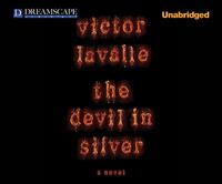 The Devil in Silver by Victor LaValle