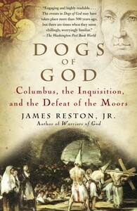 Dogs of God: Columbus, the Inquisition, and the Defeat of the Moors by James Reston Jr.
