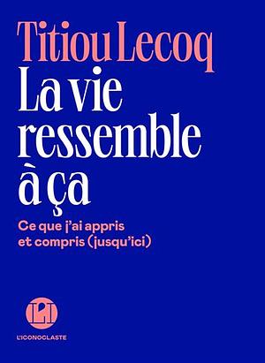 La vie ressemble à ça  by Titiou Lecoq