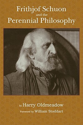 Frithjof Schuon and the Perennial Philosophy by Harry Oldmeadow