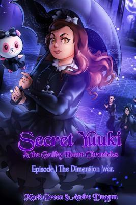 Secret Yuuki & the Guilty Heart Chronicles: Dimension War Episode 1 by Mark John Green, Andre Duggan