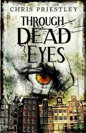 Through Dead Eyes by Chris Priestley