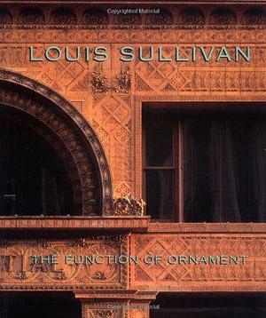 Louis Sullivan: The Function of Ornament by Wim de Wit