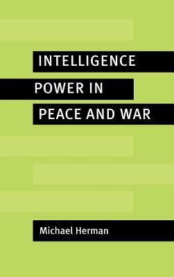 Intelligence Power in Peace and War by Michael Herman