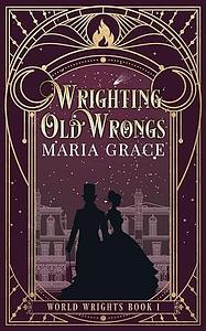 Wrighting Old Wrongs by Maria Grace