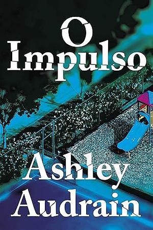 O Impulso by Ashley Audrain