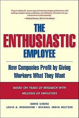 Enthusiastic Employee, The by Louis A. Mischkind, David Sirota, David Sirota