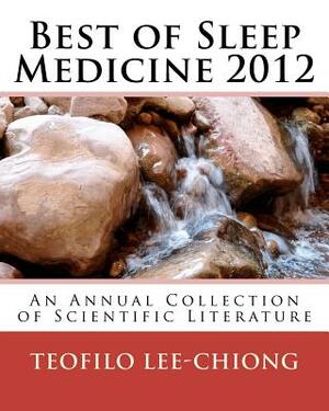 Best of Sleep Medicine 2012: An Annual Collection of Scientific Literature by Teofilo Lee-Chiong