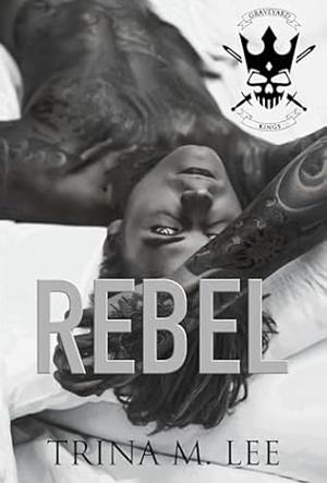 Rebel: A Dark College Romance by Trina M. Lee