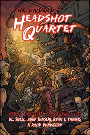 The Undead: Headshot Quartet by Ryan C. Thomas, D.L. Snell, John Sunseri