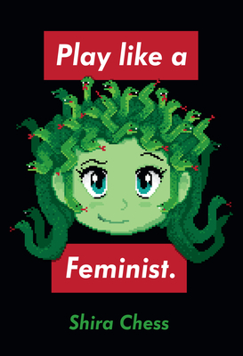 Play Like a Feminist. by Kishonna Gray, Shira Chess, Anastasia Salter, Christopher Paul