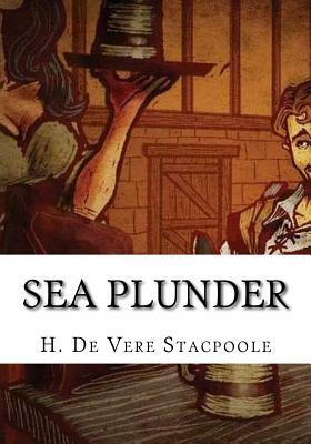 Sea Plunder by H. De Vere Stacpoole