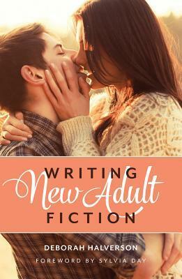 Writing New Adult Fiction by Deborah Halverson, Sylvia Day