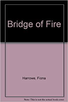 Bridge of Fire by Fiona Harrowe
