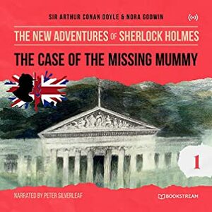 The Case of the Missing Mummy by William K. Stewart, Nora Godwin, Peter Silverleaf