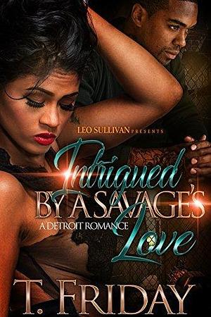 Intrigued by a Savage's Love by T. Friday, T. Friday