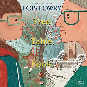 Tree. Table. Book. by Lois Lowry