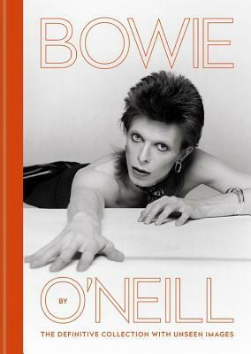 Bowie by O'Neill: The definitive collection with unseen images by Terry O'Neill