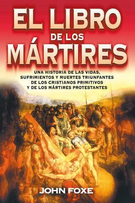El Libro de Los Mártires = Foxe'es Book of Martyrs by John Foxe