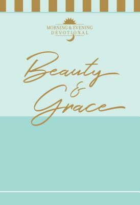 Beauty & Grace: Morning & Evening Devotional by Broadstreet Publishing Group LLC