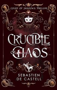 Crucible of Chaos by Sebastien de Castell