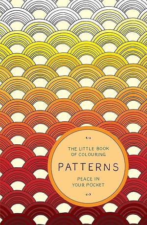 The Little Book of Colouring : Patterns - Peace in Your Pocket by Amber Anderson