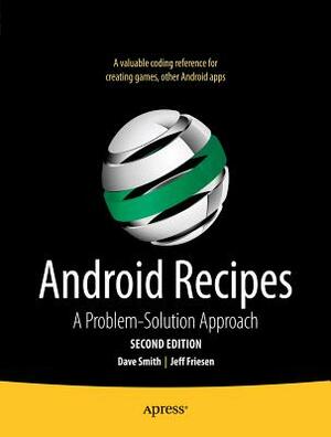Android Recipes: A Problem-Solution Approach by Dave Smith, Jeff Friesen