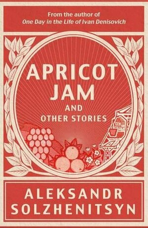 Apricot Jam and Other Stories by Aleksandr Solzhenitsyn