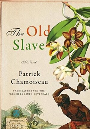 The Old Slave by Patrick Chamoiseau, Linda Coverdale