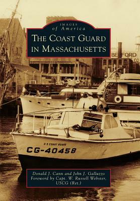 The Coast Guard in Massachusetts by Donald J. Cann, John J. Galluzzo