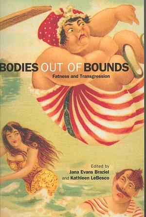Bodies Out of Bounds: Fatness and Transgression by Jana Evans Braziel, Kathleen LeBesco