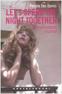 Let's Spend the Night Together: Stanotte stiamo insieme by Pamela Des Barres