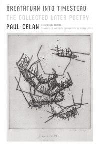 Breathturn into Timestead: The Collected Later Poetry by Paul Celan, Pierre Joris