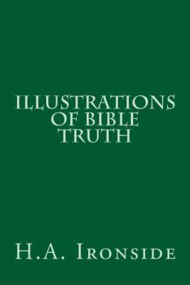 Illustrations of Bible Truth by H. a. Ironside