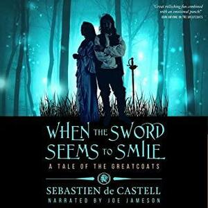 When the Sword Seems To Smile by Sebastien de Castell